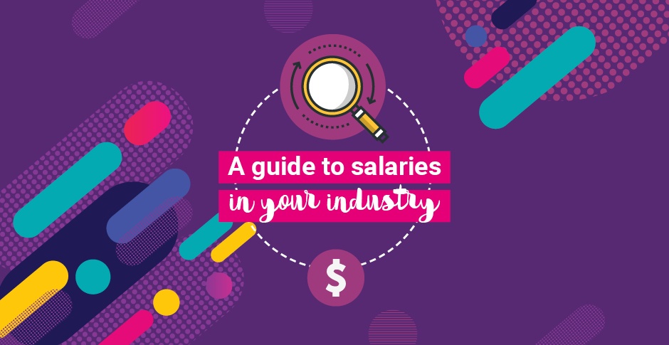 A Guide To Salaries In Your Industry So You Know Where To