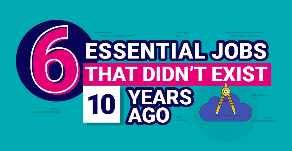 6 Essential Jobs That Didn't Exist 10 Years Ago